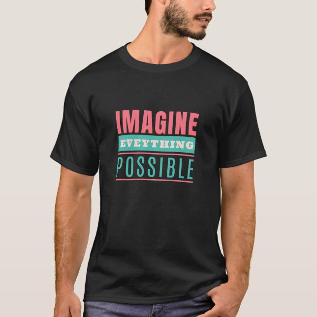 Imagine Everything Possible Quote Motivation T-Shirt (Front)