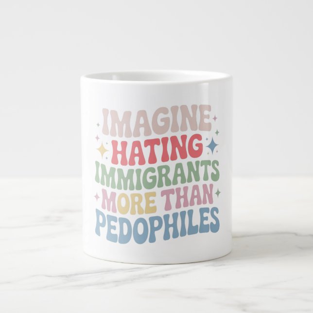 Imagine Hating Immigrants , Human Rights Protest S Large Coffee Mug (Front)
