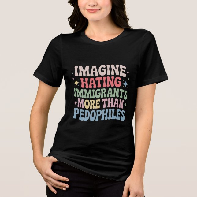 Imagine Hating Immigrants , Human Rights Protests Tri-Blend Shirt (Front)