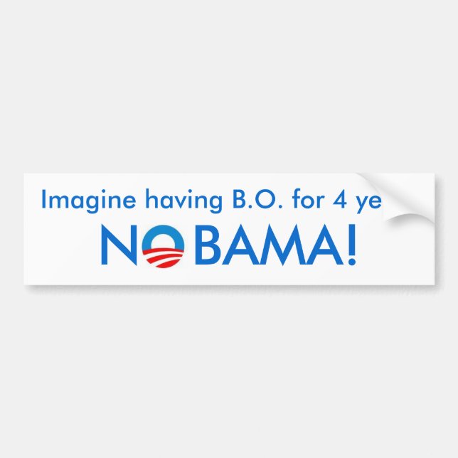 iMAGINE HAVING B.O. FOR 4 YEARS Bumper Sticker (Front)