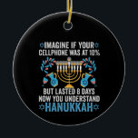 Imagine If Your Cell Phone Was At 10% But Lasted 8 Ceramic Tree Decoration<br><div class="desc">chanukah, menorah, hanukkah, dreidel, jewish, gift, holiday, religion, christmas, </div>