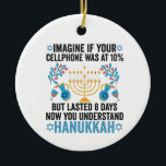 Imagine If Your Cell Phone Was At 10% But Lasted 8 Ceramic Tree Decoration<br><div class="desc">chanukah, menorah, hanukkah, dreidel, jewish, gift, holiday, religion, christmas, </div>