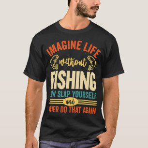 Imagine Life Without Fishing  42 T-Shirt