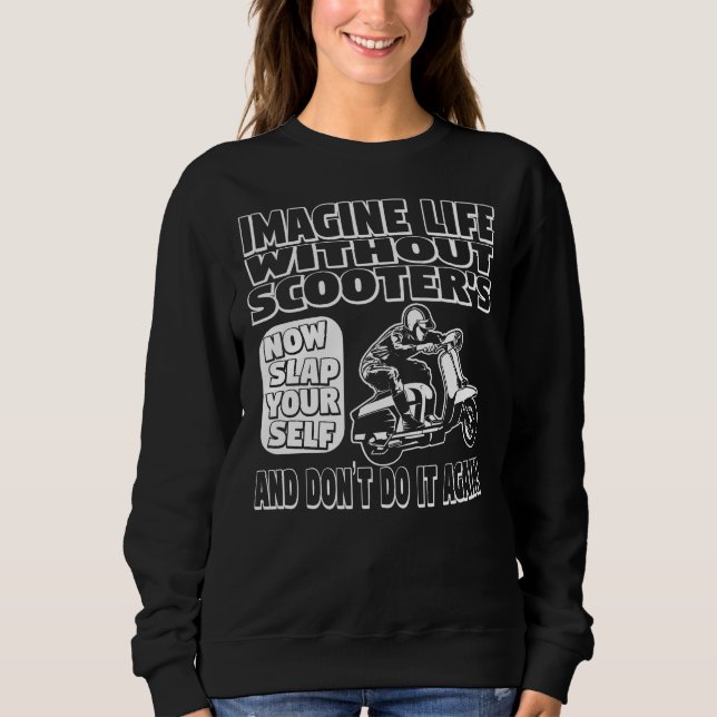 Imagine Life Without Scooters Sweatshirt (Front)