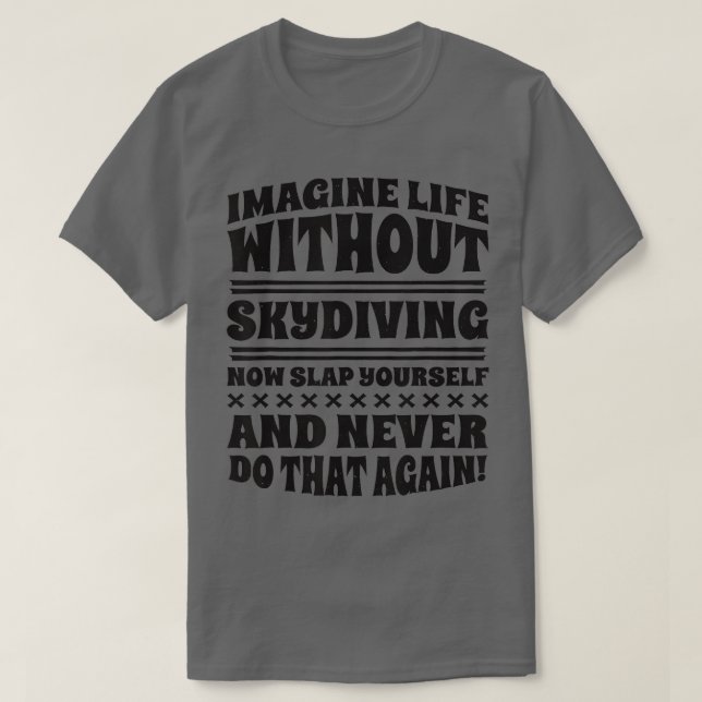Imagine Life Without Skydiving  T-Shirt (Design Front)