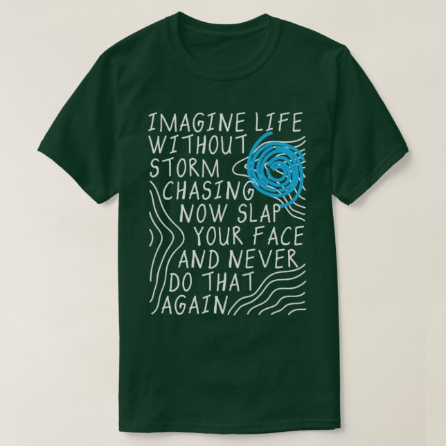 Imagine Life Without Storm Chasing  T-Shirt (Design Front)