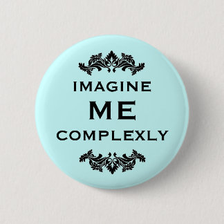 Imagine Me Complexly 6 Cm Round Badge
