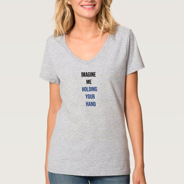 Imagine me holding your hand T-Shirt (Front)