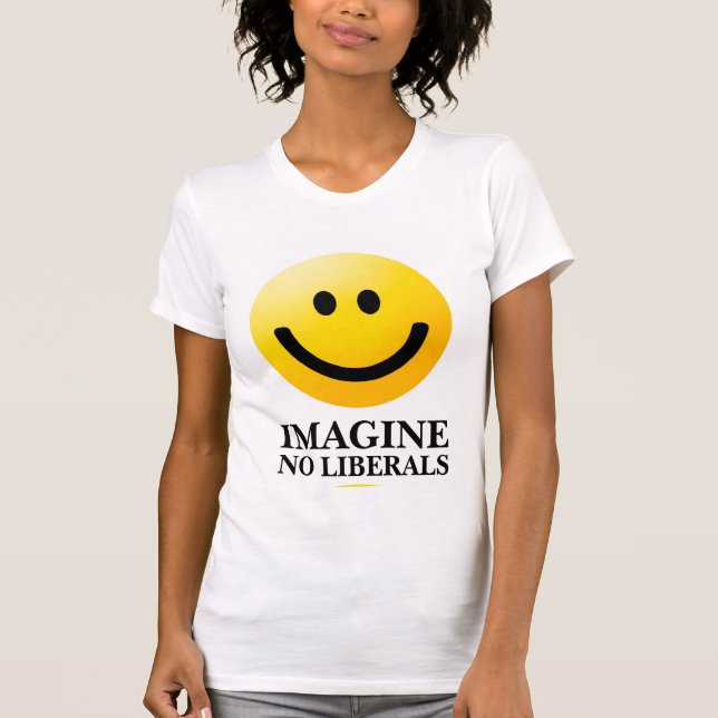 Imagine No Liberals T-Shirt (Front)