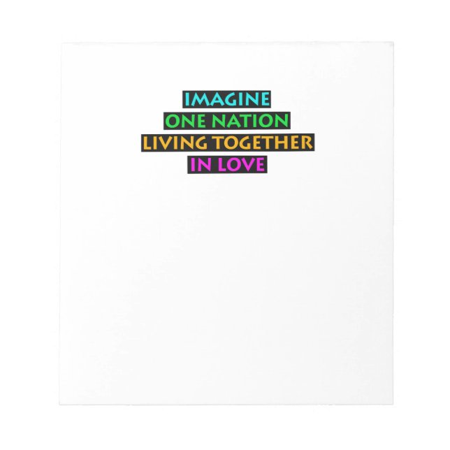 Imagine One Nation Living Together In Love Notepad (Front)