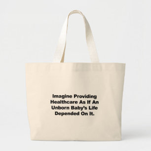 Imagine Providing Healthcare for Unborn Babies Large Tote Bag