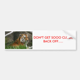 IMG_8841, DON"T GET SOOO CLOSE, BACK OFF..... BUMPER STICKER