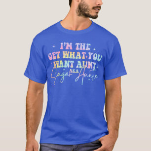 Imhe Get What You Want Aunt Aka Sugar Auntieie Dye T-Shirt