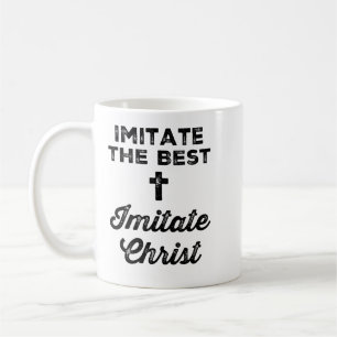 Imitate the best; Imitate Christ Coffee Mug