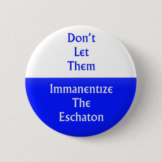 Immanentize the Eschaton 6 Cm Round Badge