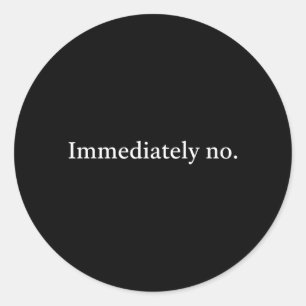 Immediately Funny Sarcastic Quote For Women Classic Round Sticker