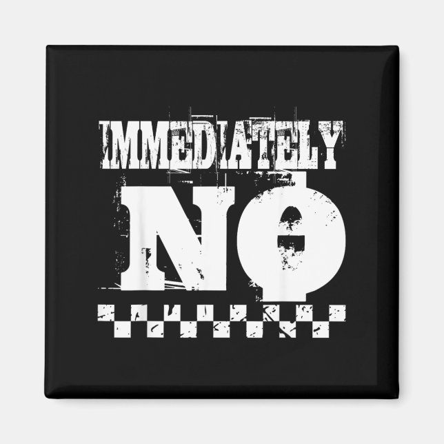Immediately Funny Sarcastic Quote Retro Distressed Magnet (Front)