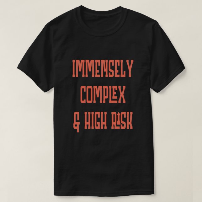 Immensely Complex High Risk T-Shirt (Design Front)