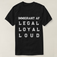 Immigrant AF – Legal, Loyal, Loud