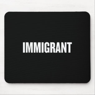 Immigrant _ Anti-racism Shirt _ Political Anti Mouse Pad