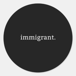 Immigrant Simple Minimalist Anti-trump Anti-racism Classic Round Sticker