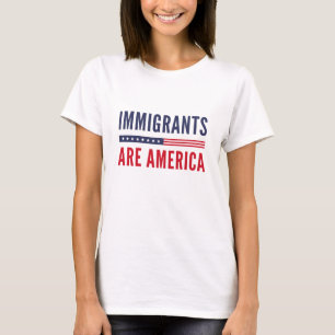 Immigrants Are America T-Shirt
