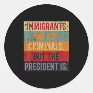 Immigrants Are Not Criminals Retro Rights Protest Classic Round Sticker