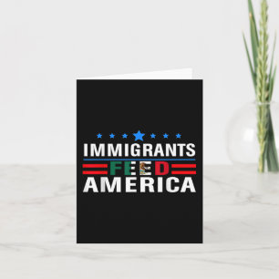 Immigrants Feed America Immigrants Make America Gr Card