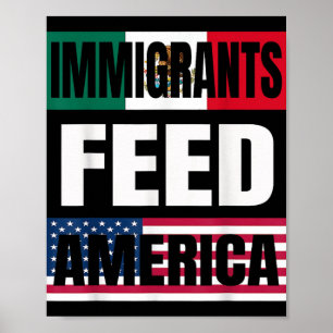 Immigrants Feed America Immigrants Make America Gr Poster