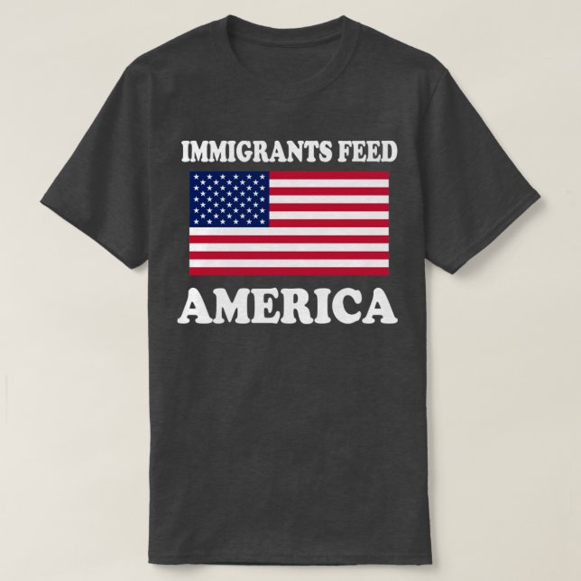 Immigrants Feed America USA T-Shirt (Design Front)