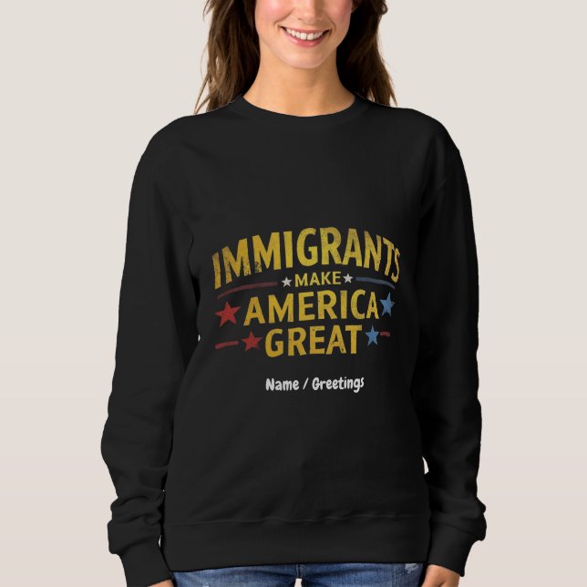 Immigrants Make America Great Celebrating Equality Sweatshirt (Front)