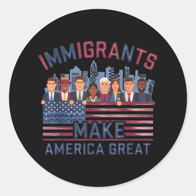 Immigrants Make America Great  Classic Round Sticker (Front)