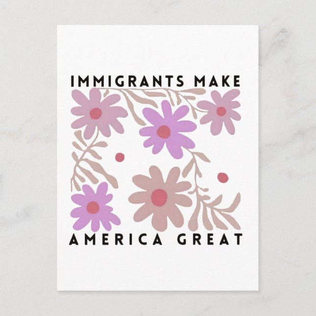 Immigrants Make America Great Floral Anti-Trump Announcement Postcard (Front)