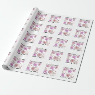 Immigrants Make America Great Floral Anti-Trump Wrapping Paper