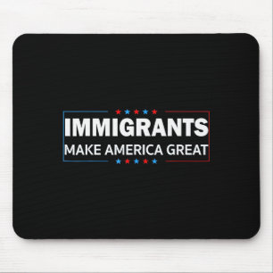 Immigrants Make America Great Mouse Pad