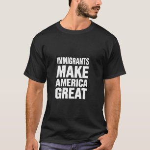 Immigrants Make America Great T-Shirt