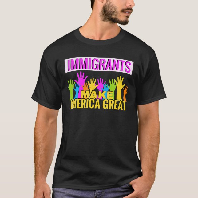 Immigrants Make America Great T Shirt Support Tee  (Front)