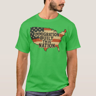 Immigration built this nation - Feminist Gift T-Shirt