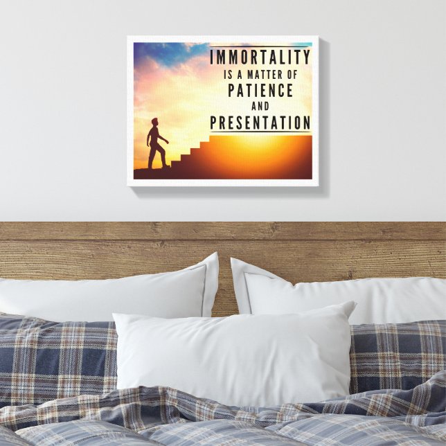 Immortality is Patience and Presentation Canvas Print (Insitu(Bedroom))