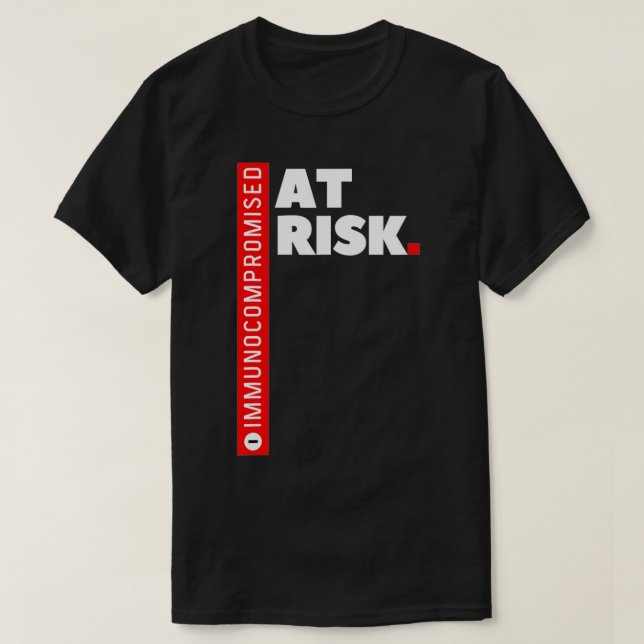 Immunocompromised AT RISK  T-Shirt (Design Front)