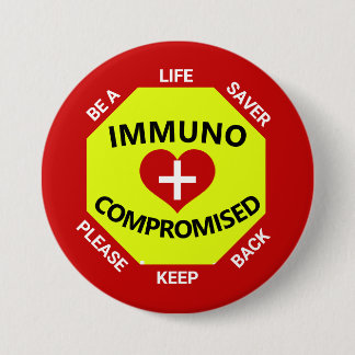 Immunocompromised- Be a Lifesaver -Keep Back 7.5 Cm Round Badge