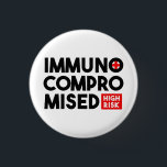 Immunocompromised High Risk Awareness Button Pin<br><div class="desc">If you are immunocompromised then odds are you're probably going to be wearing a medical mask of some sort. Most people in the Western world don't necessarily understand that people who aren't sick wear masks to protect their health. This is a pin that you can use on your mobility aide,...</div>