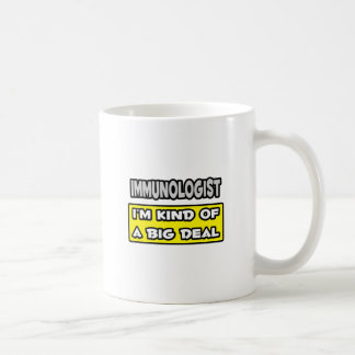 Immunologist .. I'm Kind of a Big Deal Coffee Mug