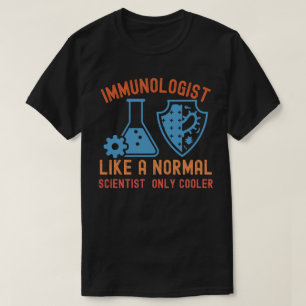 Immunologist Like a Normal Scientist Only Cooler T-Shirt