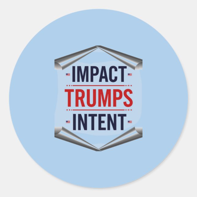 Impact Trumps Intent Classic Round Sticker (Front)