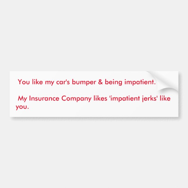 Impatient people driving Bumper Sticker (Front)