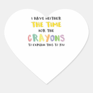 Impatient Sarcastic Neither the Time Nor Crayons Heart Sticker