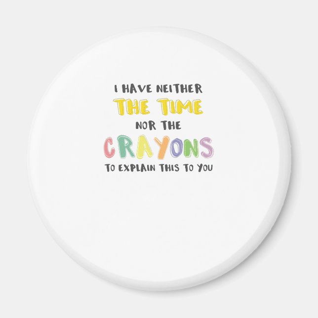 Impatient Sarcastic Neither the Time Nor Crayons Magnet (Front)