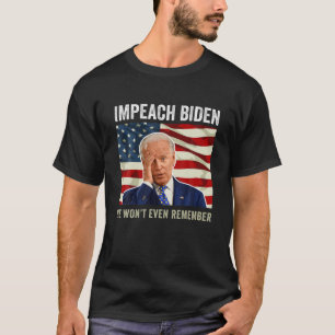Impeach Biden He Won't Even Remember T-Shirt