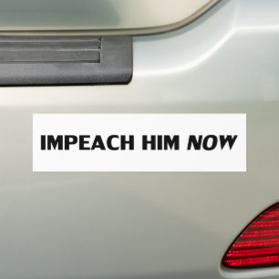 Impeach Him Now, #impeachhim, Black white bumper Sticker
